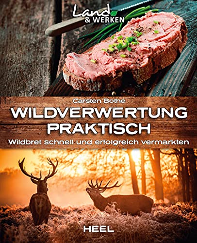 Wildverwertung praktisch: Wildbret schnell und erfolgfreich vermarkten: Land & Werken: Die Reihe für Nachhaltigkeit und Selbstversorgung Wildverwertung praktisch: Wildbret schnell und erfolgfreich vermarkten: Land & Werken: Die Reihe für Nachhaltigkeit und Selbstversorgung