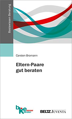 Eltern-Paare gut beraten (Basiswissen Beratung) von Beltz Juventa