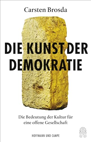 Die Kunst der Demokratie: Die Bedeutung der Kultur für eine offene Gesellschaft