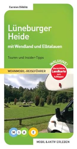 Lüneburger Heide mit Wendland und Elbtalauen: Touren und Insider-Tipps (MOBIL & AKTIV ERLEBEN - Wohnmobil-Reiseführer: Touren und Insider-Tipps) von MOBIL & AKTIV ERLEBEN