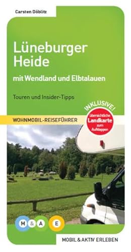 Lüneburger Heide mit Wendland und Elbtalauen: Touren und Insider-Tipps (MOBIL & AKTIV ERLEBEN - Wohnmobil-Reiseführer: Touren und Insider-Tipps)