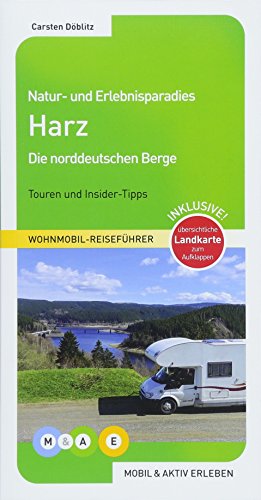 Natur- und Erlebnisparadies Harz: Die norddeutschen Berge (MOBIL & AKTIV ERLEBEN - Wohnmobil-Reiseführer: Touren und Insider-Tipps) von M&AE Wohnmobil Reiseführer