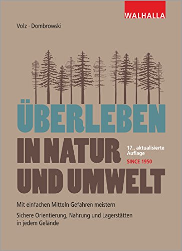 Überleben in Natur und Umwelt: Mit einfachen Mitteln Gefahren meistern; Sichere Orientierung, Nahrung und Lagerstätten in jedem Gelände