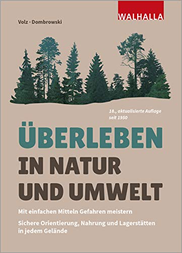 Überleben in Natur und Umwelt: Mit einfachen Mitteln Gefahren meistern; Sichere Orientierung, Nahrung und Lagerstätten in jedem Gelände