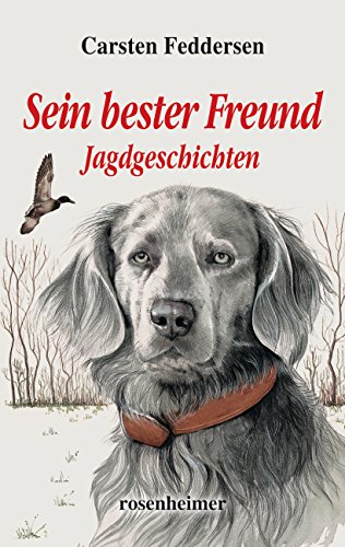 Sein bester Freund - Jagdgeschichten von Rosenheimer Verlagshaus