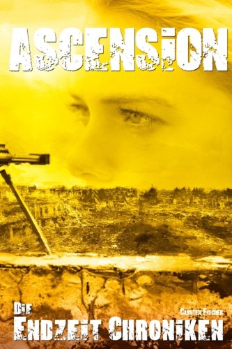Die Endzeit Chroniken - Ascension (Die Endzeit Chroniken - Ranger, Band 5) von CreateSpace Independent Publishing Platform