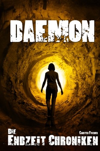 Die Endzeit Chroniken - Daemon (Die Endzeit Chroniken - Ranger, Band 4) von CreateSpace Independent Publishing Platform