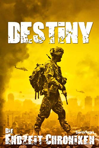 Die Endzeit Chroniken - Destiny (Die Endzeit Chroniken - Imperium, Band 2) von Independently published