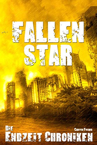 Die Endzeit Chroniken - Fallen Star (Die Endzeit Chroniken - Imperium, Band 1)