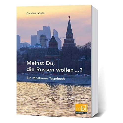 Meinst Du, die Russen wollen...?: Ein Moskauer Tagebuch