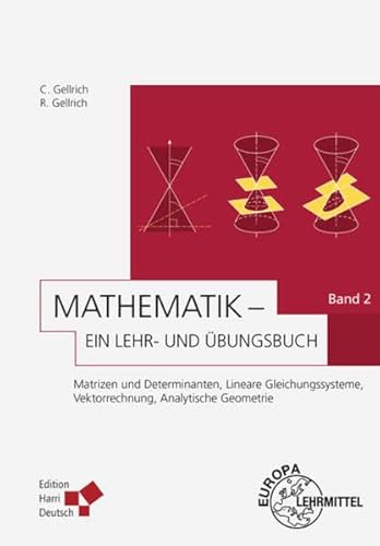 Mathematik - Ein Lehr- und Übungsbuch: Band 2 (Gellrich): Matrizen und Determinanten, Lineare Gleichungssysteme, Vektorrechnung, Analytische Geometrie von Deutsch (Harri) / Europa-Lehrmittel