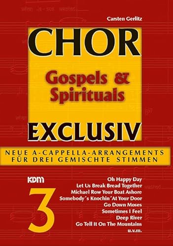 Chor exclusiv / Chor exclusiv Band 3: Gospels & Spirituals. Neue A-Capella-Arrangements für drei gemischte Stimmen: Neue A Cappella Arrangements für drei gemischte Stimmen von Alfred Music Publishing GmbH