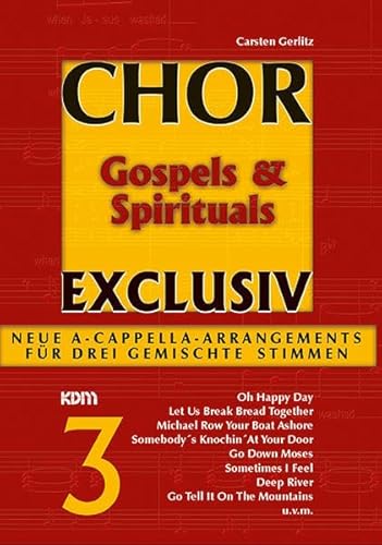 Chor exclusiv / Chor exclusiv Band 3: Gospels & Spirituals. Neue A-Capella-Arrangements für drei gemischte Stimmen: Neue A Cappella Arrangements für drei gemischte Stimmen Chor exclusiv / Chor exclusiv Band 3: Gospels & Spirituals. Neue A-Capella-Arrangements für drei gemischte Stimmen: Neue A Cappella Arrangements für drei gemischte Stimmen