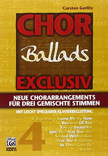 Chor exklusiv / Chor exclusiv Band 4: Ballads - Neue Chor-Arrangements für 3 gemischte Stimmen. von KDM Verlag Diertrich Kessler