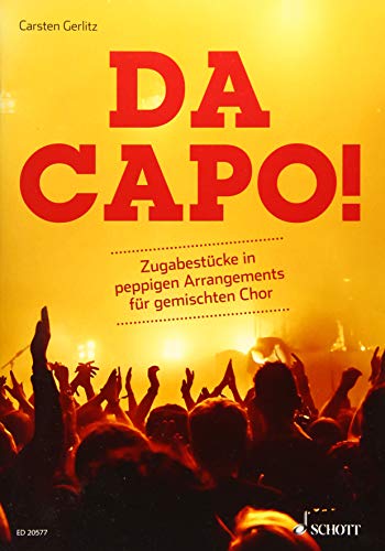 Da Capo!: Zugabestücke in peppigen Arrangements für gemischten Chor. gemischter Chor (SATB). Chorpartitur.