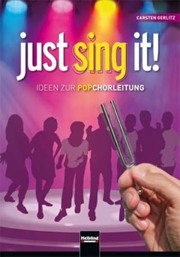 Just sing it!: Ideen zur Popchorleitung. Inkl. Bonus CD-ROM mit Übe-Videos Just sing it!: Ideen zur Popchorleitung. Inkl. Bonus CD-ROM mit Übe-Videos von Helbling Verlag GmbH