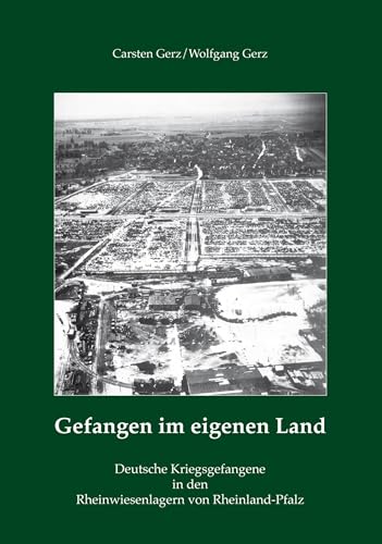 Gefangen im eigenen Land: Deutsche Kriegsgefangene in den Rheinwiesenlagern von Rheinland-Pfalz von Rhein-Mosel-Verlag