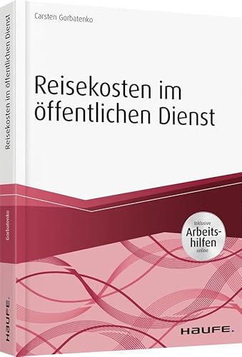 Reisekosten im öffentlichen Dienst - inkl. Arbeitshilfen online: Inklusive Arbeitshilfen online (Haufe Fachbuch) von Haufe Lexware GmbH
