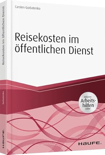 Reisekosten im öffentlichen Dienst - inkl. Arbeitshilfen online: Inklusive Arbeitshilfen online (Haufe Fachbuch)