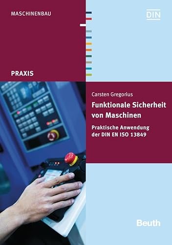Funktionale Sicherheit von Maschinen: Praktische Anwendung der DIN EN ISO 13849-1 (Beuth Praxis)