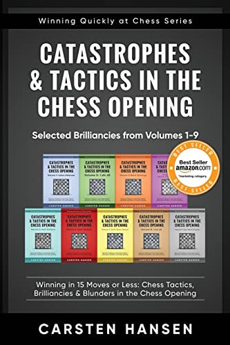 Catastrophes & Tactics in the Chess Opening - Selected Brilliancies from Volumes 1-9: Winning in 15 Moves or Less: Chess Tactics, Brilliancies & ... Opening (Winning Quickly at Chess, Band 10) von Independently Published