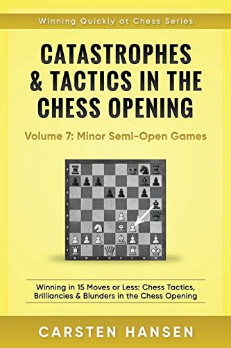 Catastrophes & Tactics in the Chess Opening - Volume 7: Semi-Open Games: Winning in 15 Moves or Less: Chess Tactics, Brilliancies & Blunders in the Chess Opening (Winning Quickly at Chess) von Independently Published