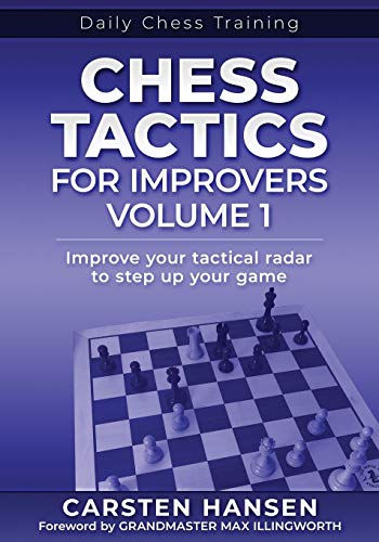 Chess Tactics for Improvers - Volume 1: Improve your tactical radar to step up your game (Daily Chess Training, Band 1) von Carstenchess