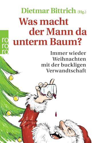 Was macht der Mann da unterm Baum?: Immer wieder Weihnachten mit der buckligen Verwandtschaft Was macht der Mann da unterm Baum?: Immer wieder Weihnachten mit der buckligen Verwandtschaft