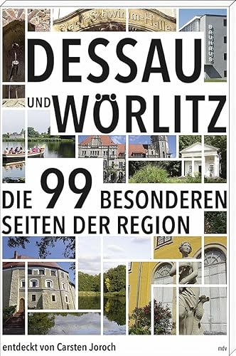 Dessau und Wörlitz: Die 99 besonderen Seiten der Region