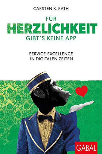 Für Herzlichkeit gibt's keine App: Service-Excellence in digitalen Zeiten (Dein Business)