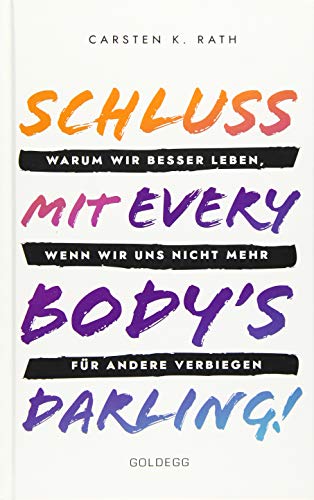 Schluss mit Everybody’s Darling!: Warum wir besser leben, wenn wir uns nicht mehr für andere verbiegen Schluss mit Everybody’s Darling!: Warum wir besser leben, wenn wir uns nicht mehr für andere verbiegen