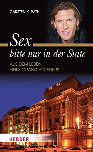 Sex bitte nur in der Suite: Aus dem Leben eines Grand Hoteliers