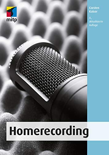 Homerecording: Das eigene Heimstudio einrichten, die Produktion planen und zu Hause professionell Musik aufnehmen (mitp Audio)