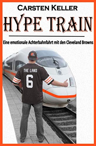 HYPE TRAIN: Eine emotionale Achterbahnfahrt mit den Cleveland Browns von Independently published