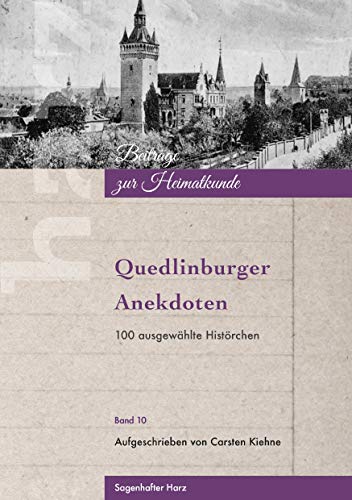Quedlinburger Anekdoten: 100 ausgewählte Histörchen (Harz - Beiträge zur Heimatkunde, Band 10) von Books on Demand