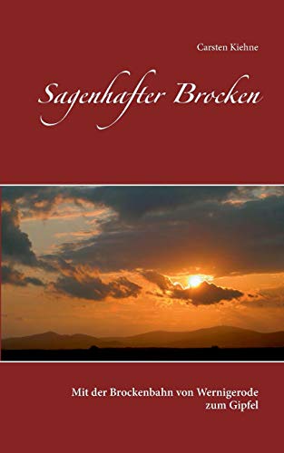 Sagenhafter Brocken: Mit der Brockenbahn von Wernigerode zum Gipfel Sagenhafter Brocken: Mit der Brockenbahn von Wernigerode zum Gipfel