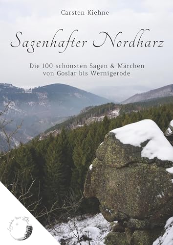 Sagenhafter Nordharz: Die 100 schönsten Sagen & Märchen von Goslar bis Wernigerode Sagenhafter Nordharz: Die 100 schönsten Sagen & Märchen von Goslar bis Wernigerode von Books on Demand GmbH