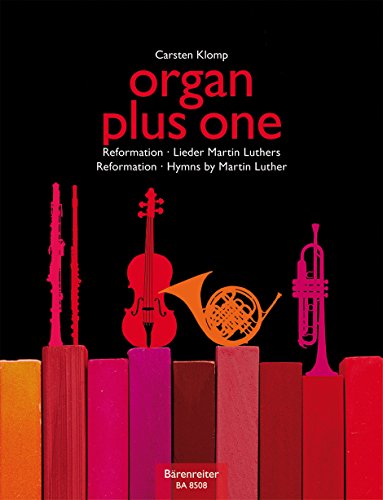 organ plus one -Reformation;Lieder Martin Luthers- (Originalwerke und Bearbeitungen für Gottesdienst und Konzert). organ plus one. Spielpartitur, Stimmen, Sammelband