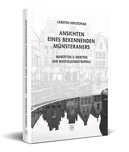 Ansichten eines bekennenden Münsteraners - Marotten & Meriten der Westfalenmetropole von münstermitte medienverlag