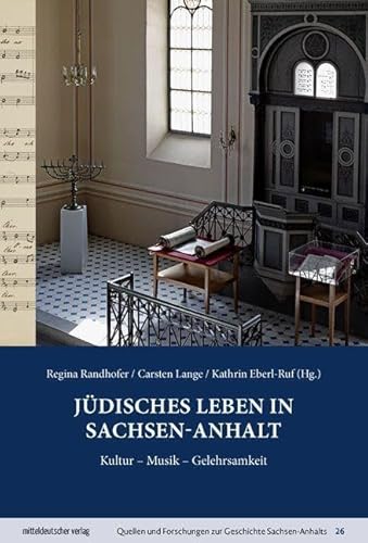 Jüdisches Leben in Sachsen-Anhalt: Kultur – Musik – Gelehrsamkeit (Quellen und Forschungen zur Geschichte Sachsen-Anhalts) von Mitteldeutscher Verlag