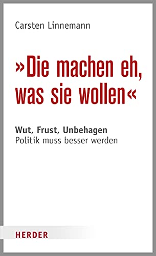 Die machen eh, was sie wollen: Wut, Frust, Unbehagen - Politik muss besser werden von Herder Verlag GmbH