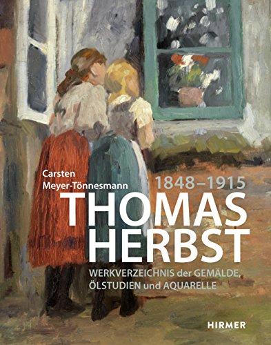 Thomas Herbst: Werkverzeichnis der Gemälde, Ölstudien und Aquarelle (1848–1915)