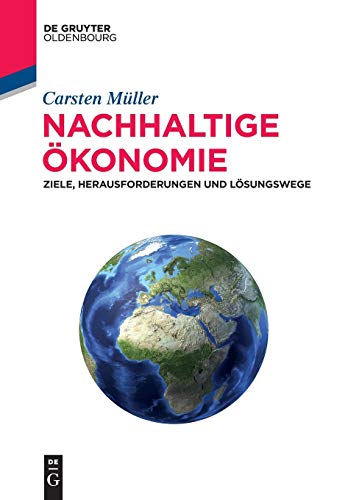 Nachhaltige Ökonomie: Ziele, Herausforderungen und Lösungswege von Walter de Gruyter