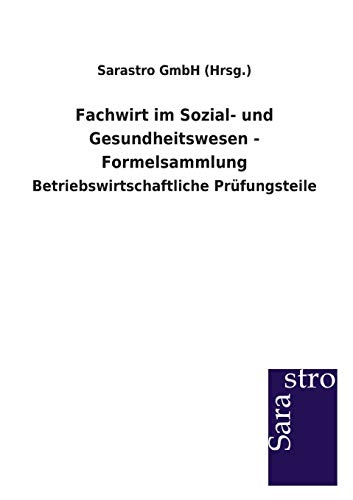 Fachwirt im Sozial- und Gesundheitswesen - Formelsammlung: Betriebswirtschaftliche Prüfungsteile