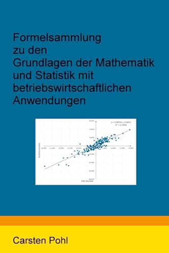 Formelsammlung zu den Grundlagen der Mathematik und Statistik mit betriebswirtschaftlichen Anwendungen von Independently published