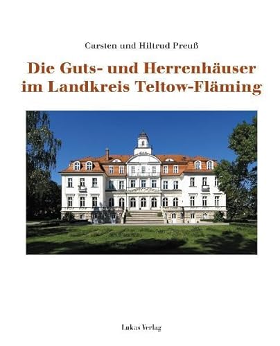 Die Guts- und Herrenhäuser im Landkreis Teltow-Fläming von Lukas Verlag