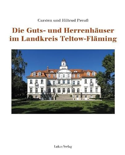 Die Guts- und Herrenhäuser im Landkreis Teltow-Fläming von Lukas Verlag