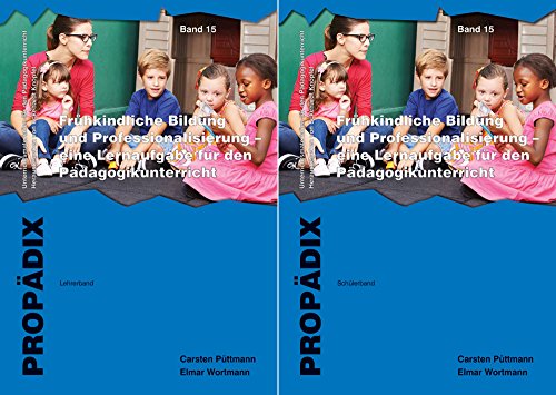 Frühkindliche Bildung und Professionalisierung - eine Lernaufgabe für den Pädagogikunterricht: Lehrerband + Schülerband zusammen. (PROPÄDIX)