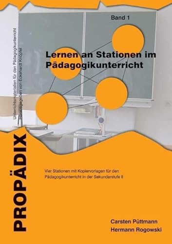 Lernen an Stationen im Pädagogikunterricht 1: Vier Lernen an Stationen mit Kopiervorlagen für den Pädagogikunterricht in der Sekundarstufe II (PROPÄDIX) von Schneider Verlag GmbH