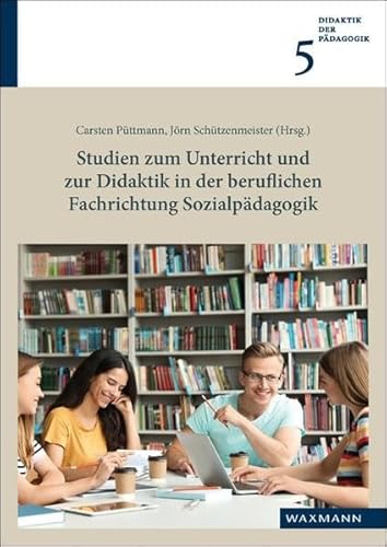 Studien zum Unterricht und zur Didaktik in der beruflichen Fachrichtung Sozialpädagogik (Didaktik der Pädagogik)